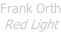Frank Orth Red Light