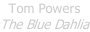 Tom Powers The Blue Dahlia