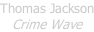 Thomas Jackson Crime Wave