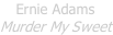 Ernie Adams Murder My Sweet