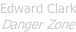 Edward Clark Danger Zone