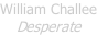William Challee Desperate