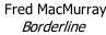Fred MacMurray Borderline